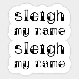 Sleigh My Name Sleigh My Name Sticker